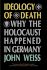 Ideology of Death: Why the Holocaust Happened in Germany