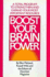 Boost Your Brain Power: a Total Program to Strengthen and Expand Your Most Important Resource