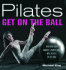 Pilates: Get on the Ball--Discover Your Longest, Leanest Body With Pilates on the Ball