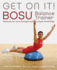 Get on It! : Bosu Balance Trainer Workouts for Core Strength and a Super Toned Body (Dirty Everyday Slang)