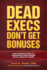 Dead Execs Don't Get Bonuse$: the Ultimate Guide to Surviving Your Career With a Healthy Heart