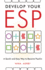 Develop Your Esp: a Quick and Easy Way to Become Psychic