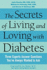 The Secrets of Living and Loving With Diabetes: Three Experts Answer Questions You'Ve Always Wanted to Ask