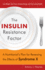 The Insulin Resistance Factor: a Nutritionist's Plan for Reversing the Effects of Syndrome X