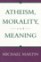 Atheism, Morality, and Meaning (Prometheus Lecture Series)
