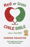 Red or Green Chile Bible: Love at First Bite: Traditional and Original New Mexico Recipes