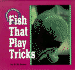 Fish That Play Tricks (Creatures All Around Us)