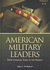 American Military Leaders [2 Volumes]: From Colonial Times to the Present [2 Volumes]