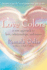 Love Colors: a New Approach to Love, Relationships, and Auras