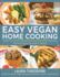 Easy Vegan Home Cooking: Over 125 Plant-Based and Gluten-Free Recipes for Wholesome Family Meals