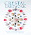 Crystal Gridwork: the Power of Crystals and Sacred Geometry to Heal, Protect and Inspire