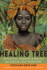 The Healing Tree: Botanicals, Remedies, and Rituals From African Folk Traditions