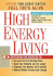 High Energy Living: Switch on the Sources to: Increase Your Fat-Burning Power * Boost Your Immunity and Live Longer * Stimulate Your Memory and Creativity * Unleash Hidden Passions