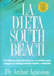 La Dieta South Beach: El Delicioso Plan Disenado Por Un Medico Para Aseguar El Adelgazamiento Rapido Y Saludable