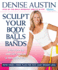 Sculpt Your Body With Balls and Bands: Shed Pounds and Get Firm in 12 Minutes a Day (With Your 3-Week Plan for Fast, Easy Weight Loss)