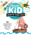 Project Kid: Crafts That Go! : 60 Imaginative Projects That Fly, Sail, Race, and Dive