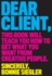 Dear Client: This Book Will Teach You How to Get What You Want From Creative People