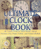 The Ultimate Clock Book: 40 Timely Projects From Wood, Metal, Polymer Clay, Paper, Fabric and Found Objects