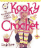 Kooky Crochet: 30 Remarkably Wacky Projects