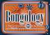 Bongology: N. the Art of Creating 35 of the World's Most Bongtastic Marijuana Ingestion Devices