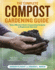 The Complete Compost Gardening Guide: Banner Batches, Grow Heaps, Comforter Compost, and Other Amazing Techniques for Saving Time and Money, and Producing the Most Flavorful, Nutritious Vegetables Ever