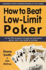How to Beat Low-Limit Poker: How to Win Big Money at Little Games
