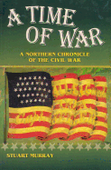 Time of War a Northern Chronicle of the Civil War