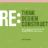 Rethink Redesign Reconstruct: How Top Designers Create Bold New Work By Reinterpreting Orignal Designs