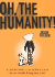 Oh, the Humanity! : a Gentle Guide to Social Interaction for the Feeble Young Introvert