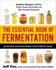 The Essential Book of Fermentation: Great Taste and Good Health With Probiotic Foods