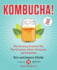 Kombucha! : the Amazing Probiotic Tea That Cleanses, Heals, Energizes, and Detoxifies