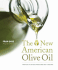New American Olive Oil: Profiles of Artisan Producers and 75 Recipes