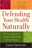 Defending Your Health Naturally: Five Lines of Defense to Improve Health and Increase Stamina