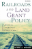 Railroads and Land Grant Policy a Study in Government Intervention