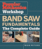 Popular Mechanics Workshop Band Saw Fundamentals: the Complete Guide
