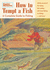 How to Tempt a Fish: a Complete Guide to Fishing
