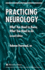 Practicing Neurology: What You Need to Know, What You Need to Do