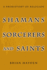 Shamans Sorcerers and Saints