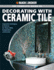 The Complete Guide to to Decorating With Ceramic Tile: Innovative Techniques & Patterns for Floors, Walls, Backsplashes & Accents (Black & Decker Complete Guide)