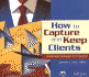 How to Capture and Keep Clients: Marketing Strategies for Lawyers