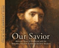 Our Savior [a Fourteen-Part Course on the Life of Christ]