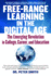 Free Range Learning in the Digital Age: the Emerging Revolution in College, Career, and Education