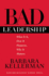 Bad Leadership: What It is, How It Happens, Why It Matters (Leadership for the Common Good)