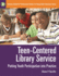 Teen-Centered Library Service: Putting Youth Participation Into Practice (Libraries Unlimited Professional Guides for Young Adult Librarians Series)