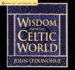 Wisdom From the Celtic World: a Gift-Boxed Trilogy of Celtic Wisdom