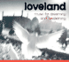Loveland: Music for Dreaming and Awakening. Includes Twameva; Prayer for Buddha Maitreya; Gopala Lullaby; Bija Mantras; Shakyamuni Buddha Goddess Saraswati