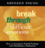 Break Through Difficult Emotions