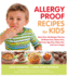 Allergy-Proof Recipes for Kids: More Than 150 Recipes That Are Wheat-Free, Gluten-Free, Nut-Free, Egg-Free, and Low in Sugar: More Than 150 Recipes...Nut-Free, Egg-Free and Low in Sugar