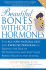 Beautiful Bones Without Hormones