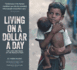 Living on a Dollar a Day: the Lives and Faces of the World's Poor (First Edition)
